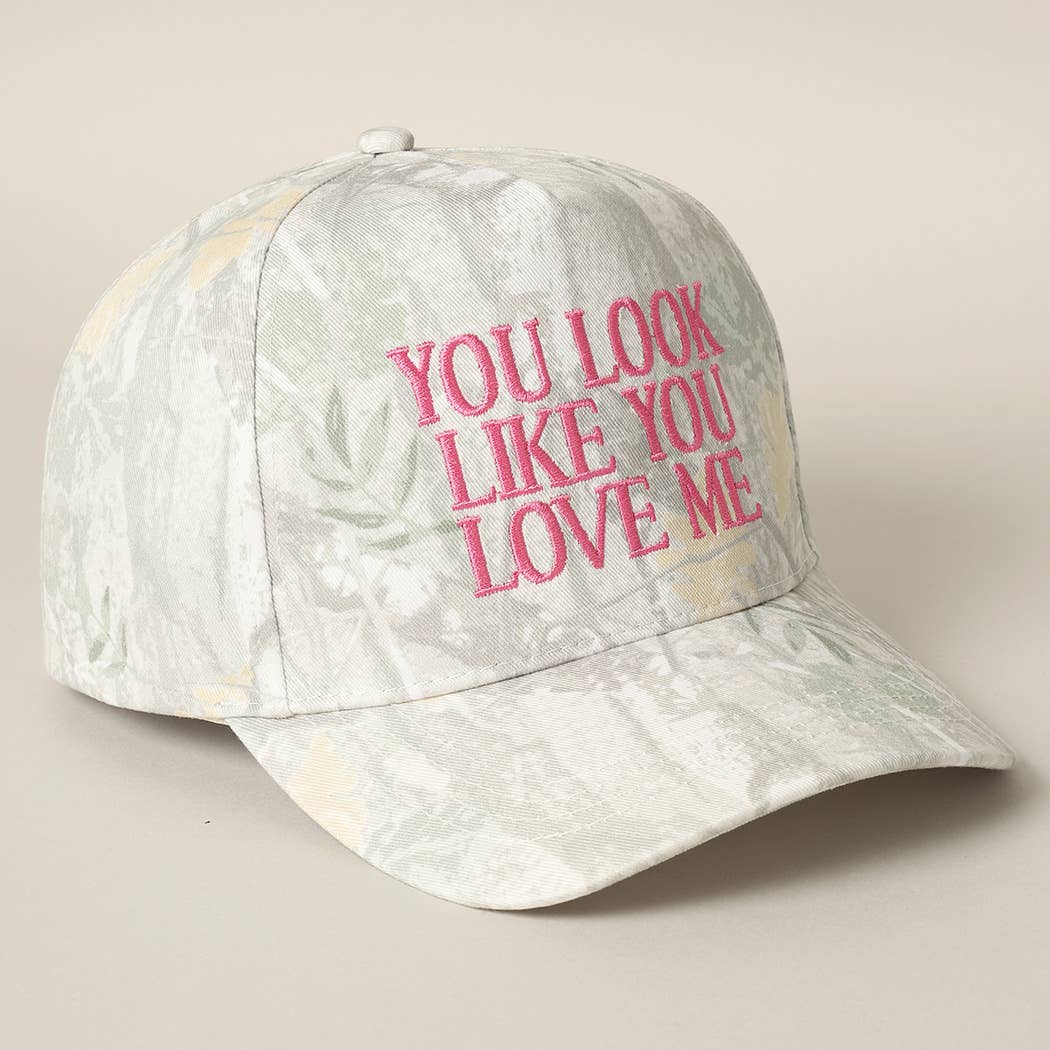 You Look Like You Love Me Camo Hat