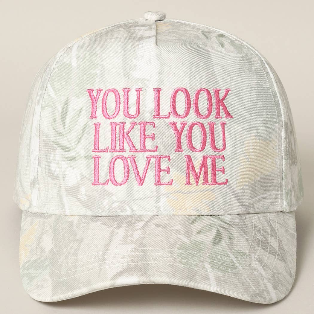 You Look Like You Love Me Camo Hat