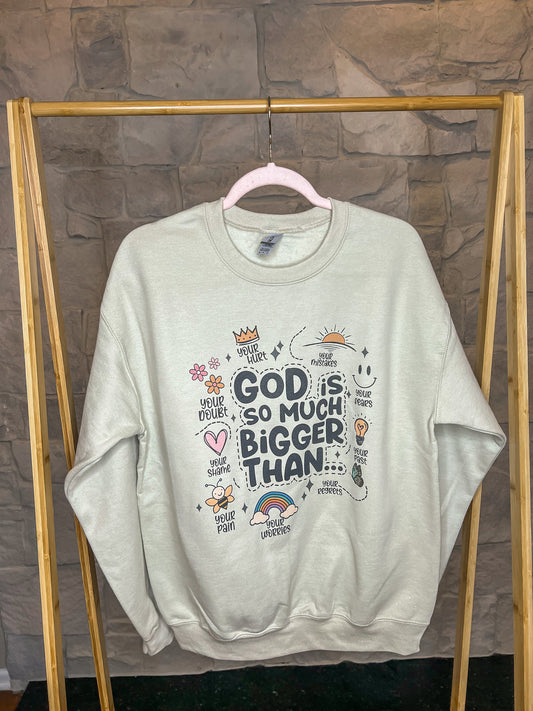 God is so much Bigger than...Crewneck Sweatshirt