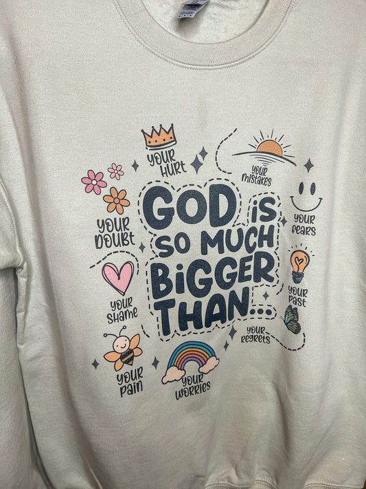 God is so much Bigger than...Crewneck Sweatshirt